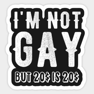 I'm not gay but 20$ is 20$ Sticker